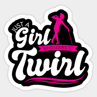 Just A Girl Who Loves To Twirl - Baton Twirler Sticker